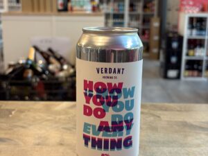 Verdant Brewing Co - How You Do Anything Is How You Do Everything
